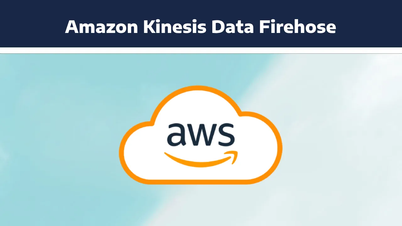 Comprehensive Guide To Amazon Kinesis Data Firehose In AWS