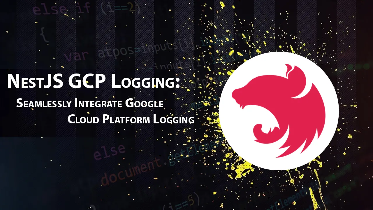 NestJS GCP Logging: Seamlessly Integrate Google Cloud Platform Logging