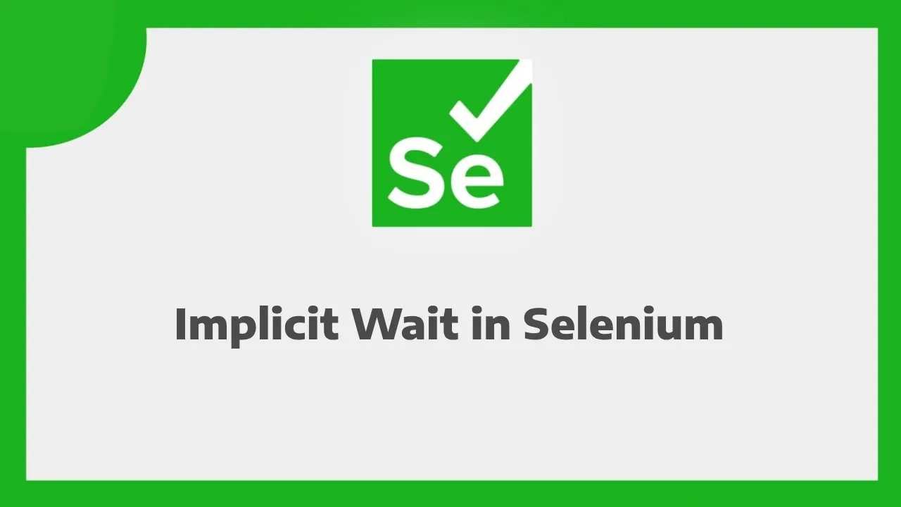 Comprehensive Guide To Implicit Waits In Selenium WebDriver