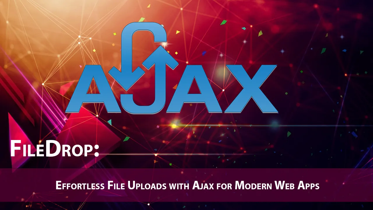 FileDrop: Effortless File Uploads with Ajax for Modern Web Apps