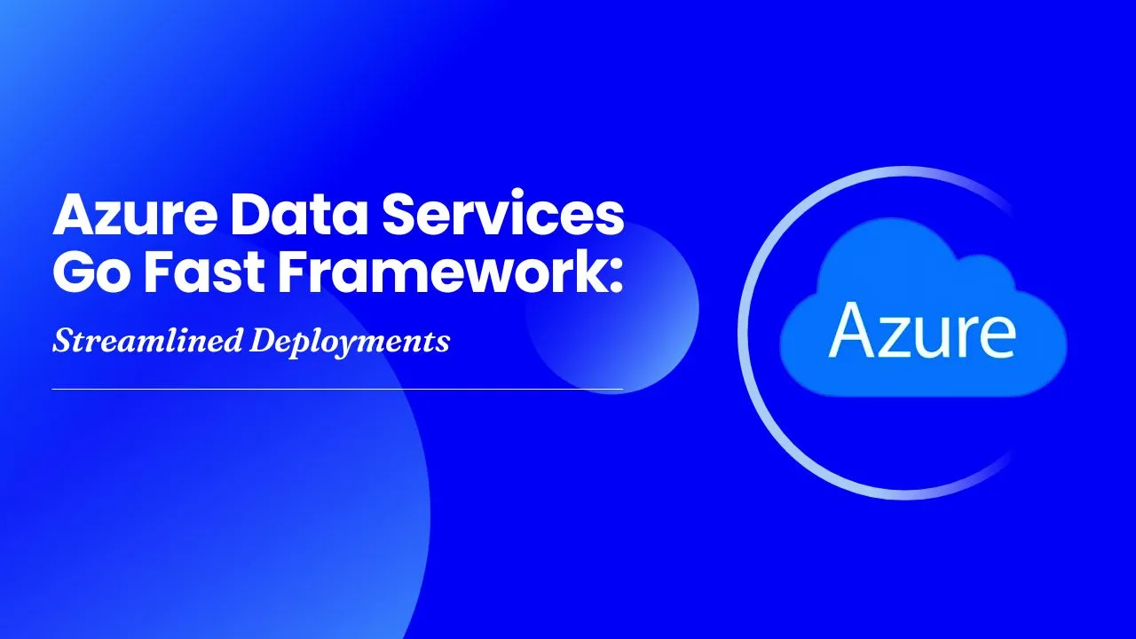 Azure Data Services Go Fast Framework: Streamlined Deployments