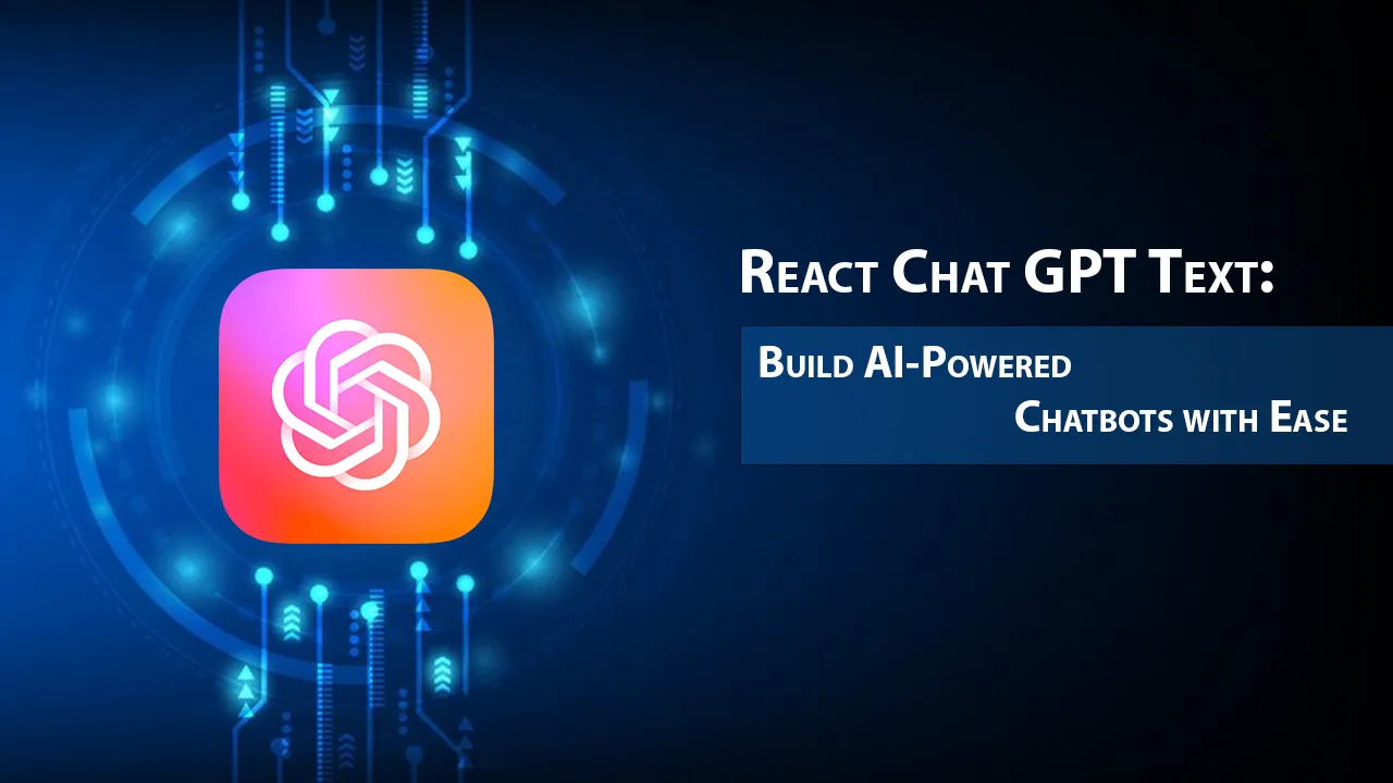 React Chat GPT Text: Build AI-Powered Chatbots with Ease