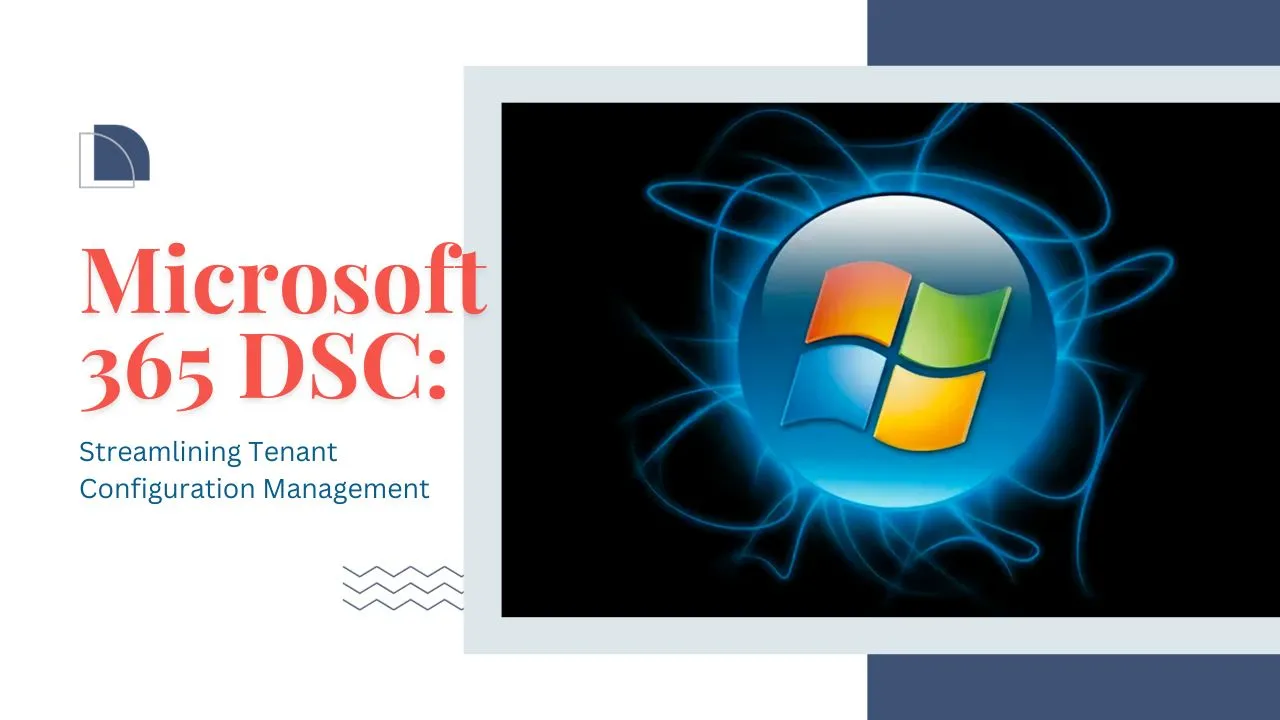 Microsoft365DSC: Microsoft 365 Tenant Configuration Management