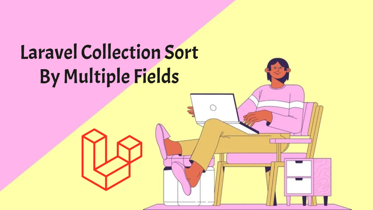 Laravel Collection Sort By Multiple Fields: A Comprehensive Guide