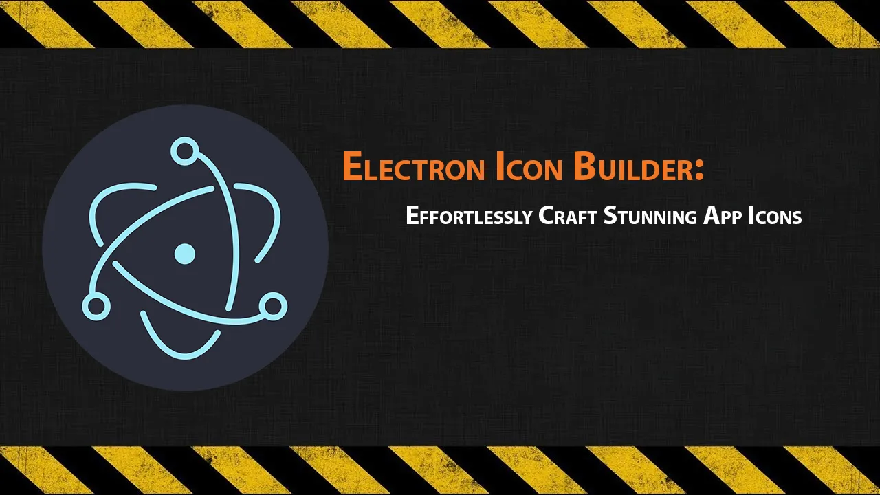 Electron Icon Builder: Effortlessly Craft Stunning App Icons