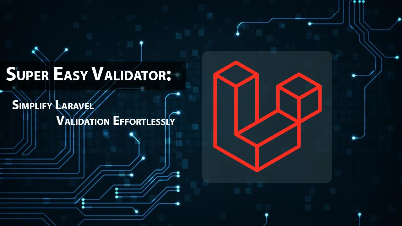 Super Easy Validator Simplify Laravel Validation Effortlessly