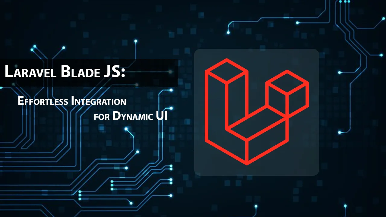 Laravel Blade JS: Effortless Integration for Dynamic UI