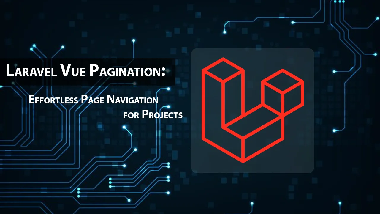 Laravel Vue Pagination Effortless Page Navigation for Projects