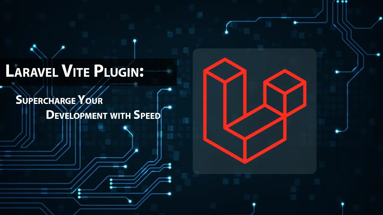 Laravel Vite Plugin: Supercharge Your Development with Speed
