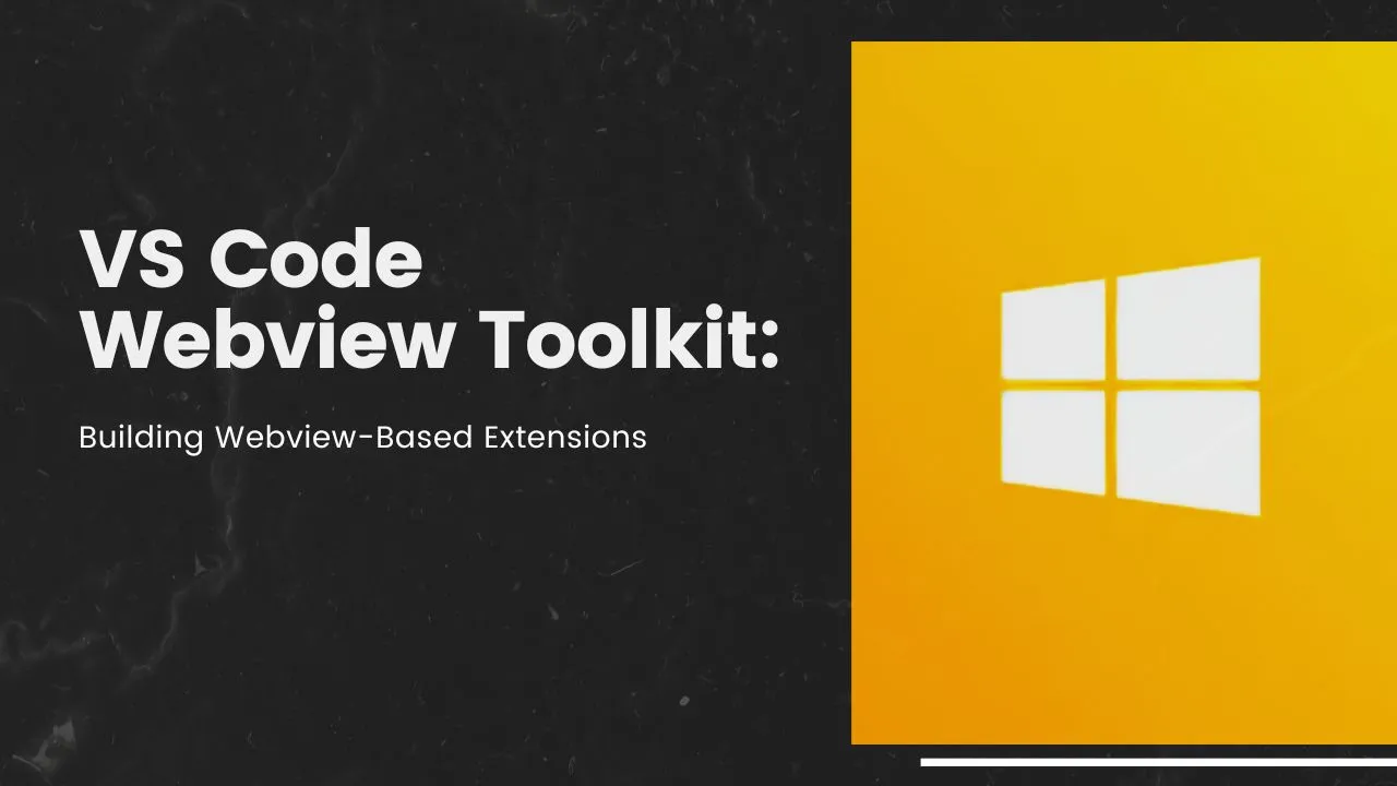 VS Code Webview Toolkit: Building Webview-Based Extensions