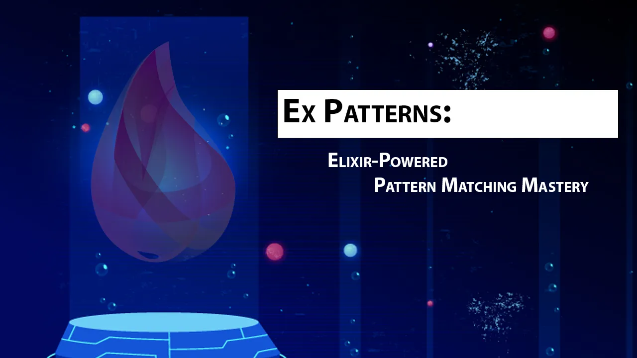 Ex Patterns: Elixir-Powered Pattern Matching Mastery