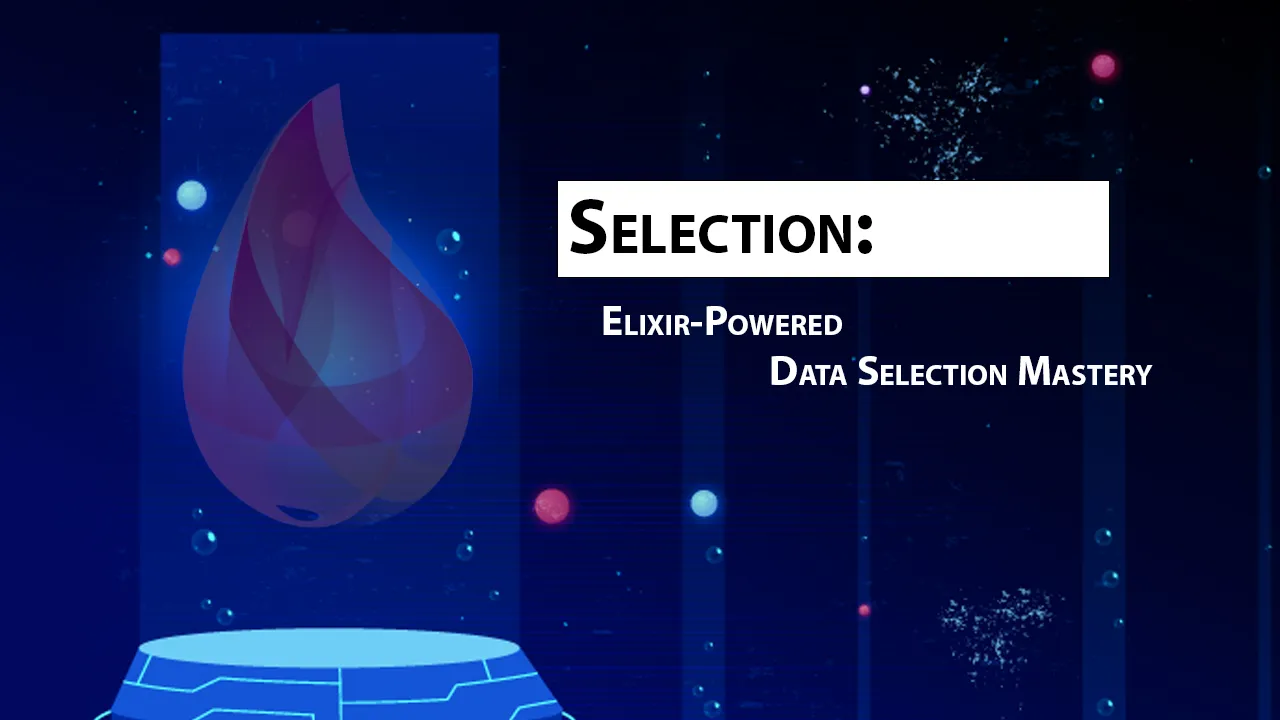 Selection: Elixir-Powered Data Selection Mastery