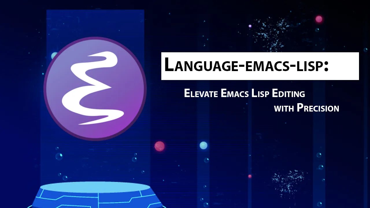 Language-emacs-lisp: Elevate Emacs Lisp Editing with Precision