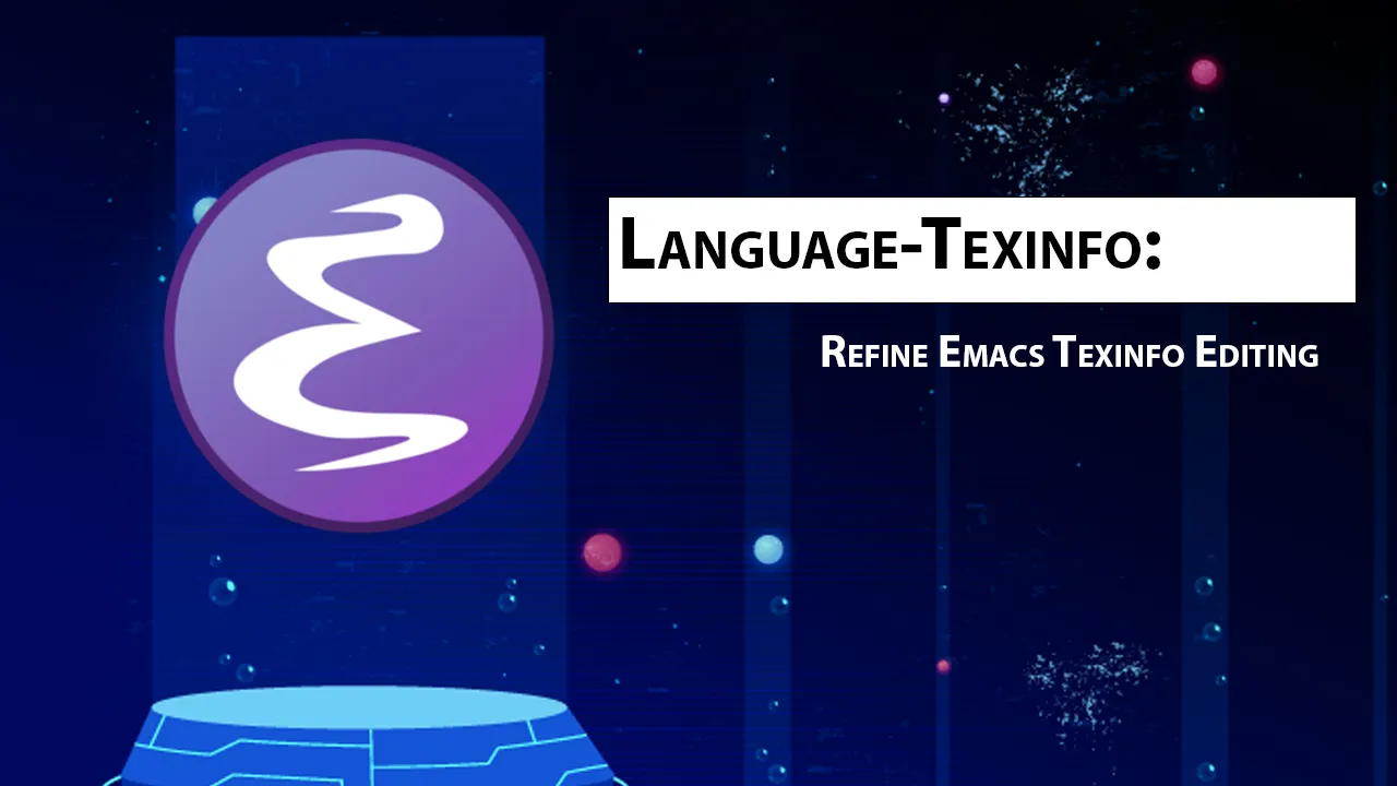 Language-Texinfo: Refine Emacs Texinfo Editing
