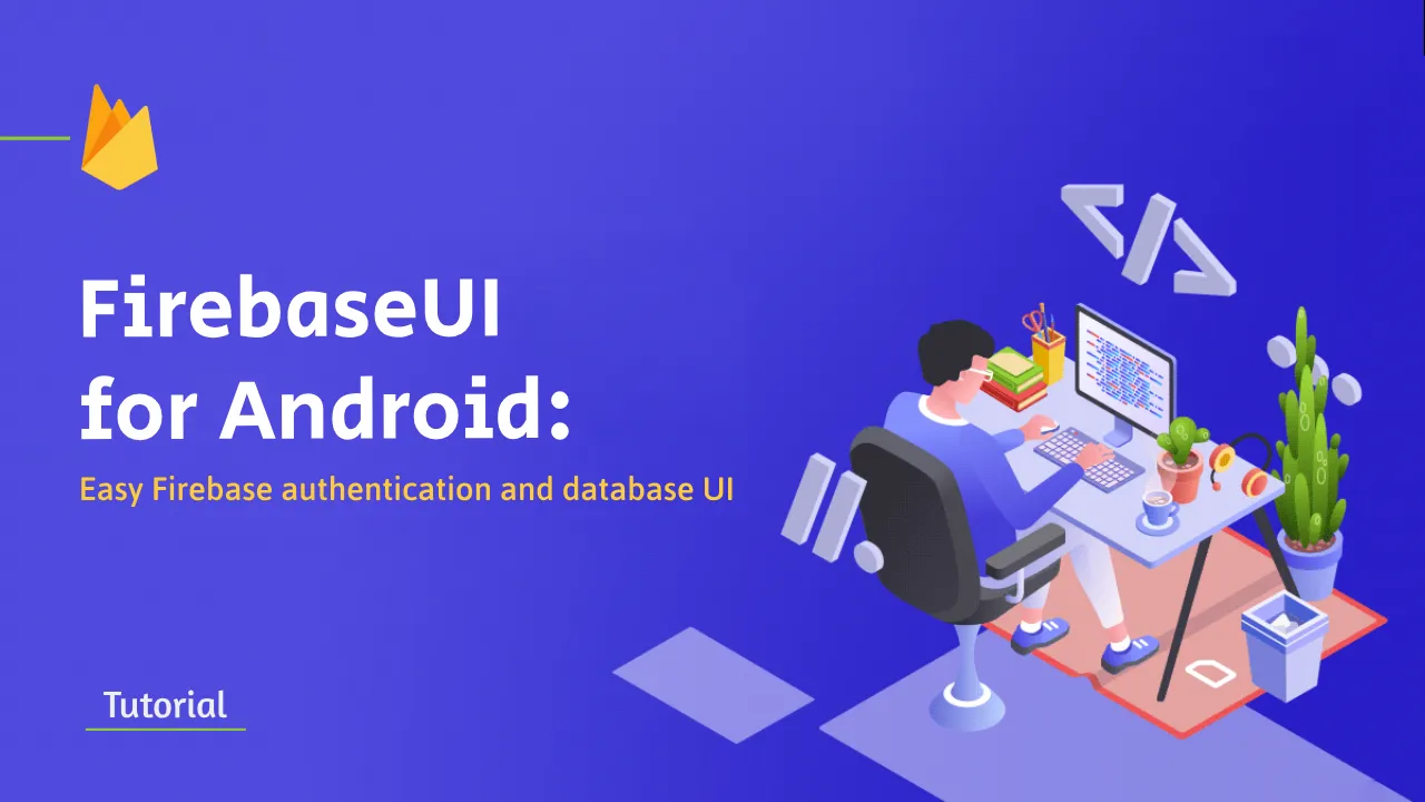 FirebaseUI for Android: Easy Firebase authentication and database UI