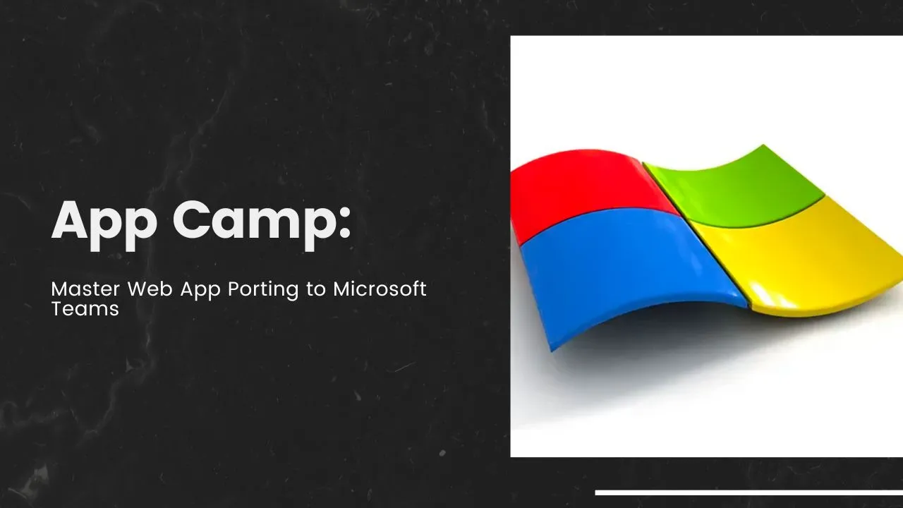 App Camp: Master Web App Porting to Microsoft Teams