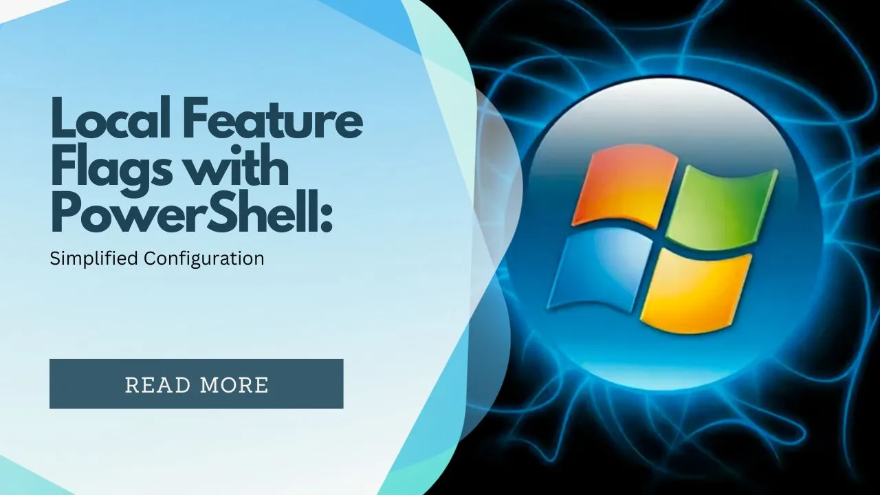 Local Feature Flags With Powershell: Simplified Configuration