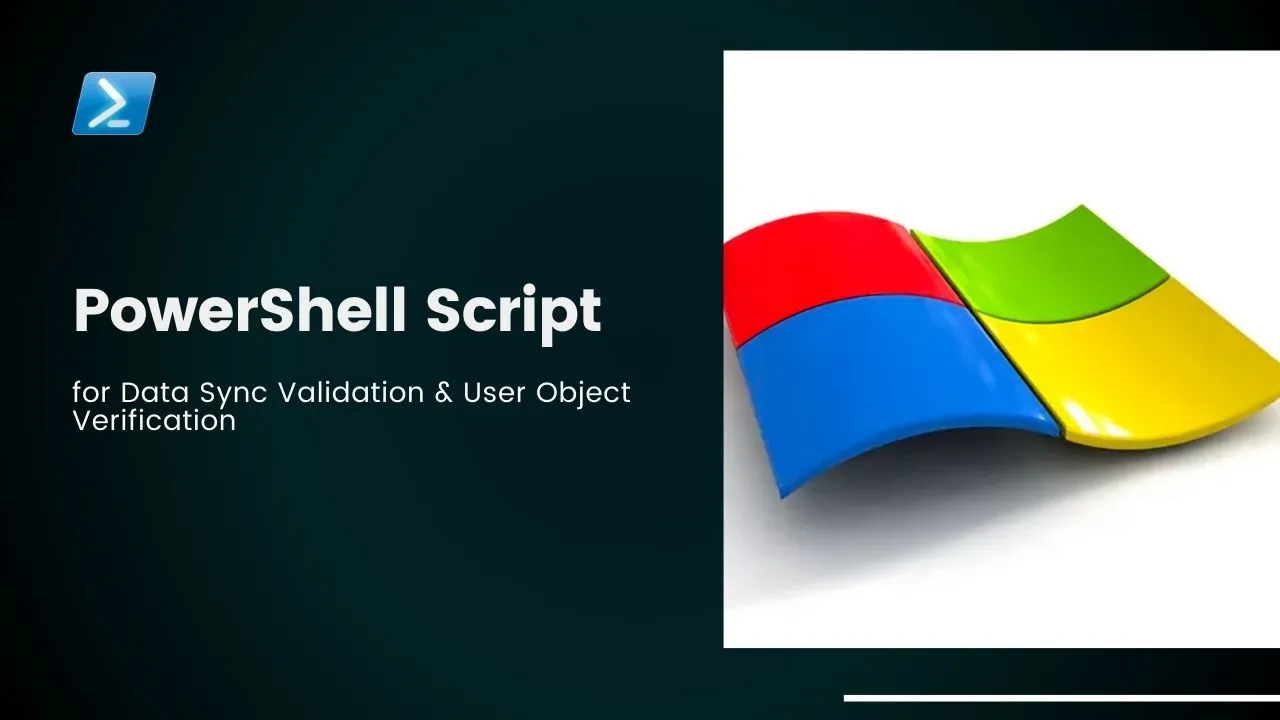 PowerShell Script for Data Sync Validation & User Object Verification