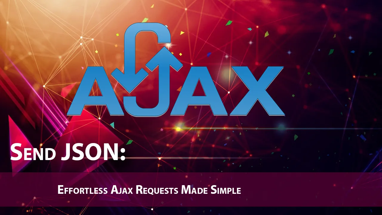 Send JSON: Effortless Ajax Requests Made Simple