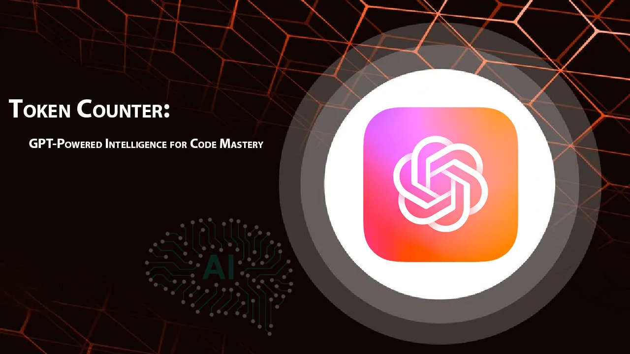 Token Counter: GPT-Powered Intelligence for Code Mastery