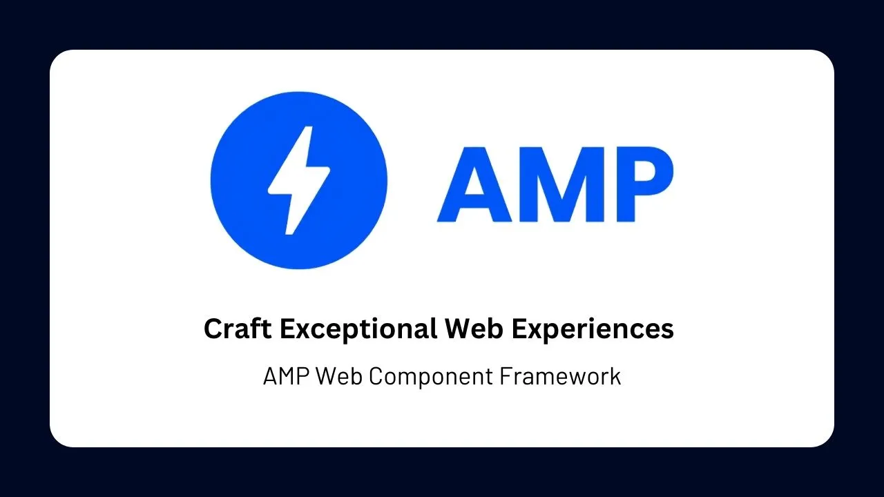 Craft Exceptional Web Experiences with AMP Web Component Framework