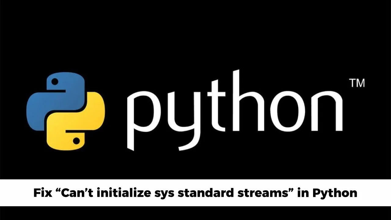 How to Fix “Can’t initialize sys standard streams” in Python