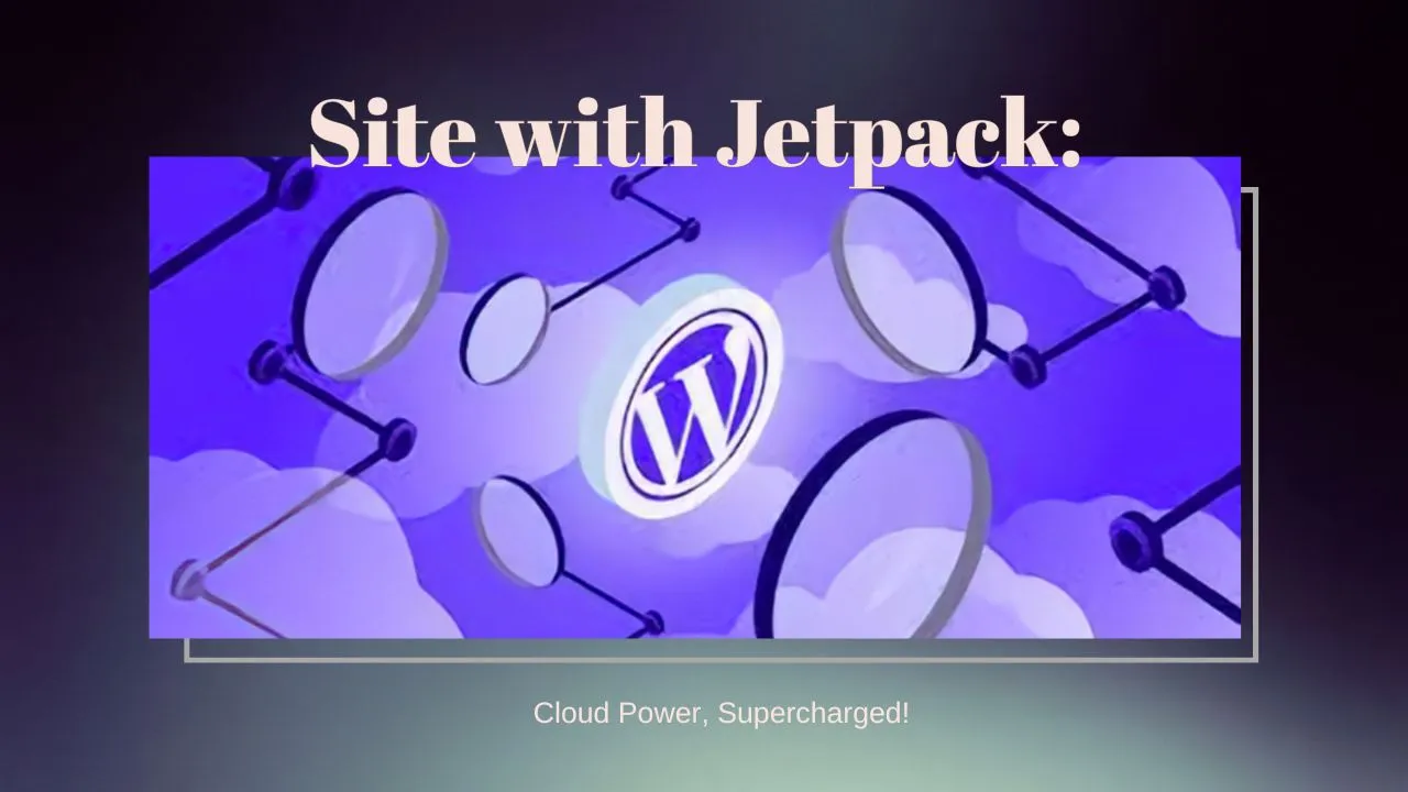 WordPress Site with Jetpack: Cloud Power, Supercharged!