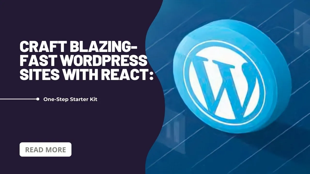Craft Blazing-Fast WordPress Sites with React: One-Step Starter Kit
