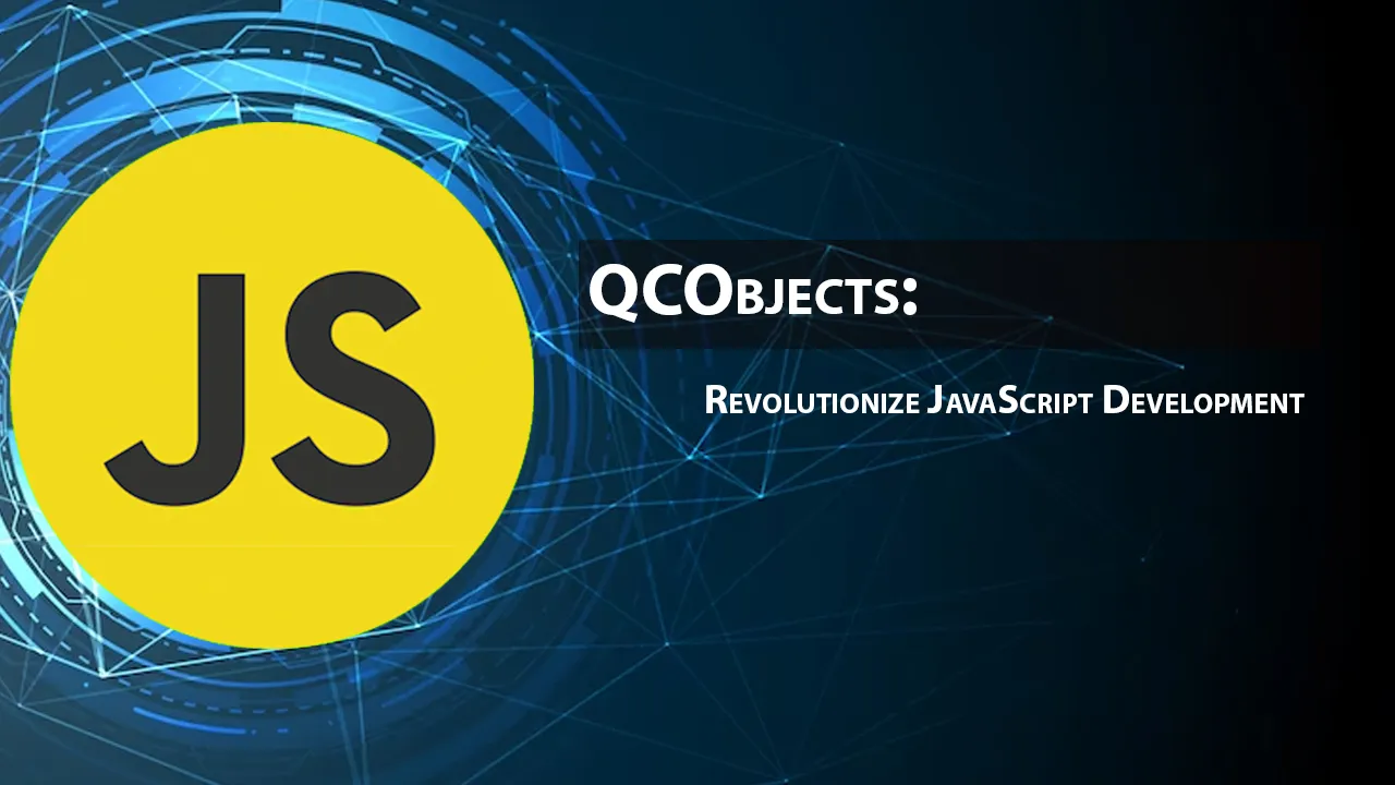QCObjects: Revolutionize JavaScript Development