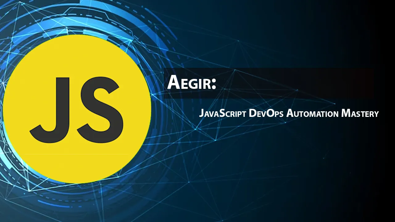 Aegir: JavaScript DevOps Automation Mastery