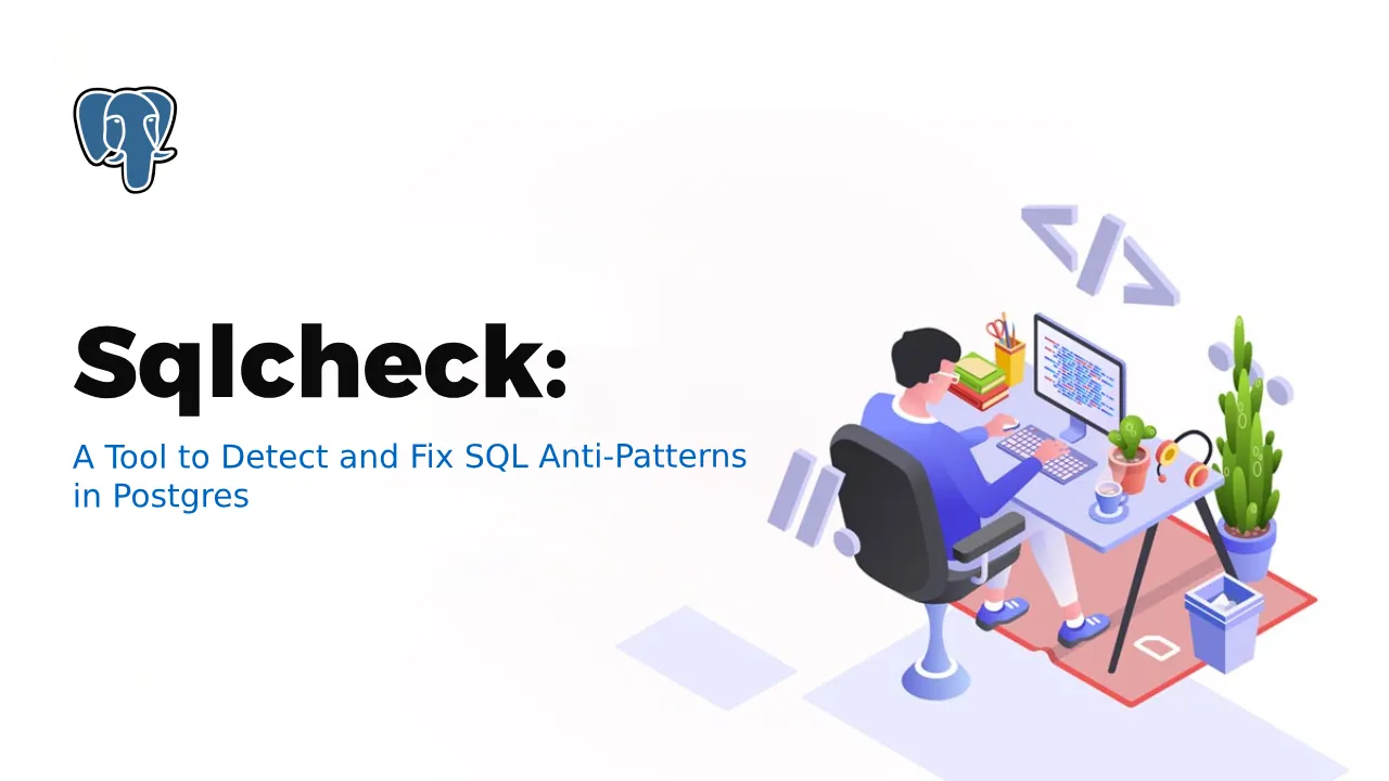 Sqlcheck: A Tool to Detect and Fix SQL Anti-Patterns in Postgres