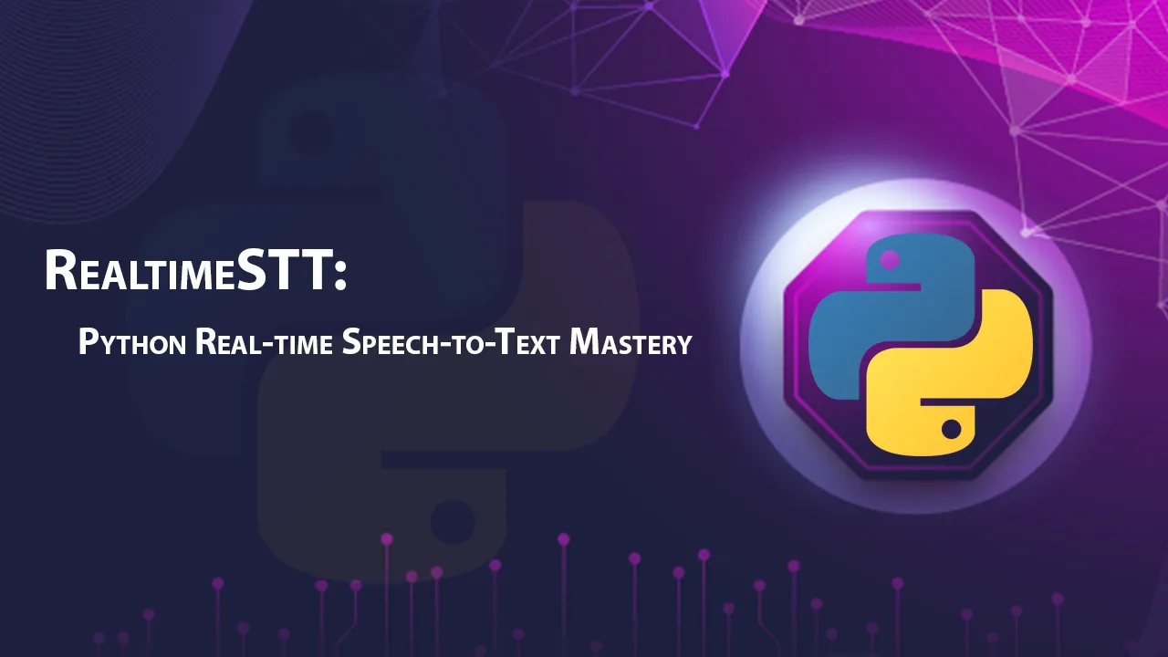 RealtimeSTT: Python Real-time Speech-to-Text Mastery