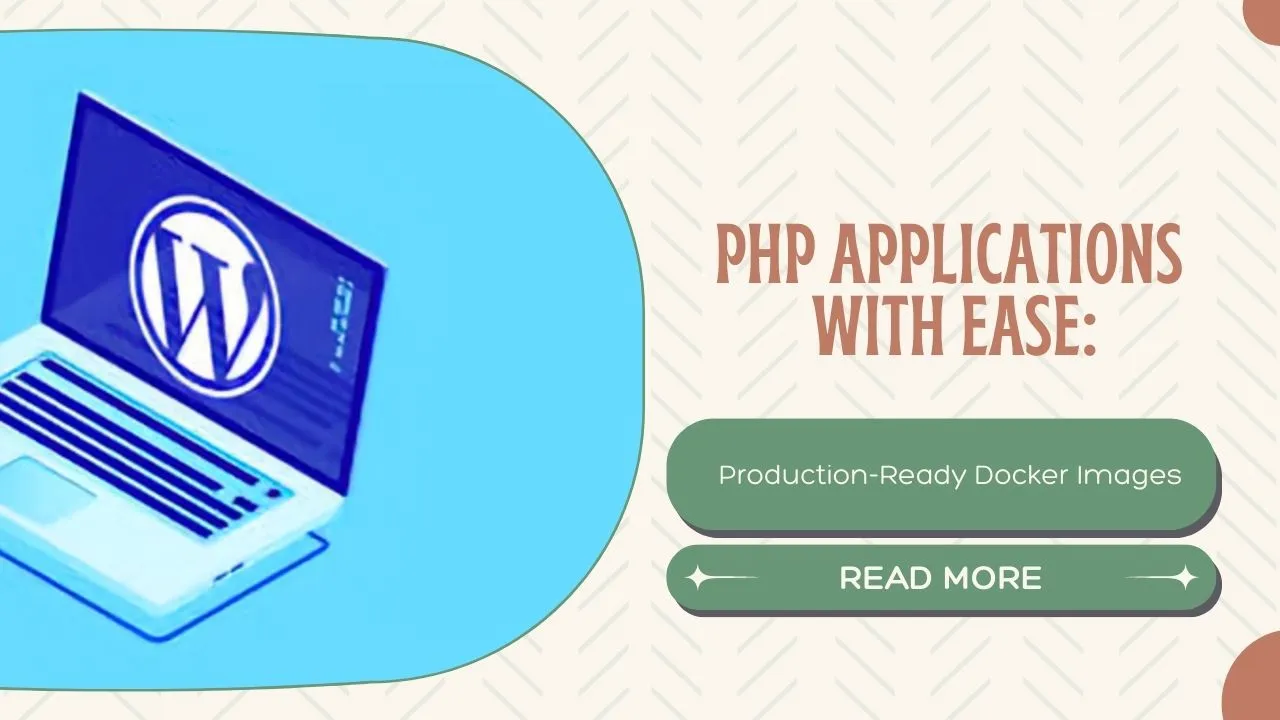PHP Applications with Ease: Production-Ready Docker Images 
