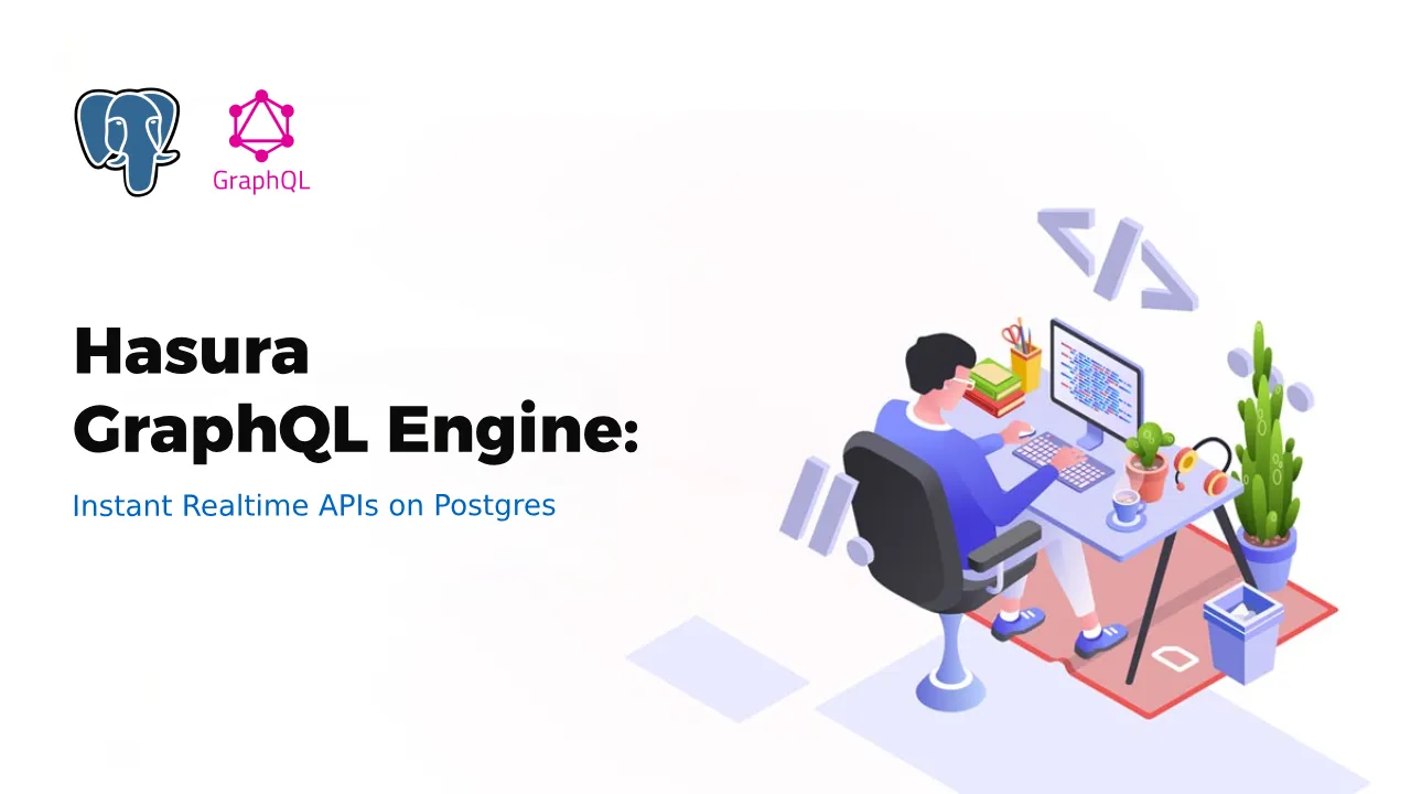 Hasura GraphQL Engine: Instant Realtime APIs On Postgres