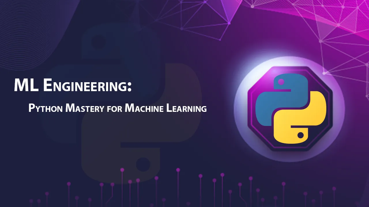 ML Engineering: Python Mastery for Machine Learning