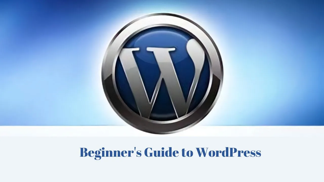 Beginner's Guide to WordPress: Create your Website Today!