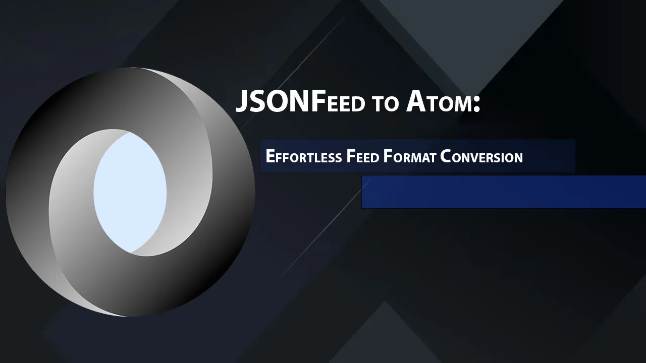 JSONFeed to Atom: Effortless Feed Format Conversion