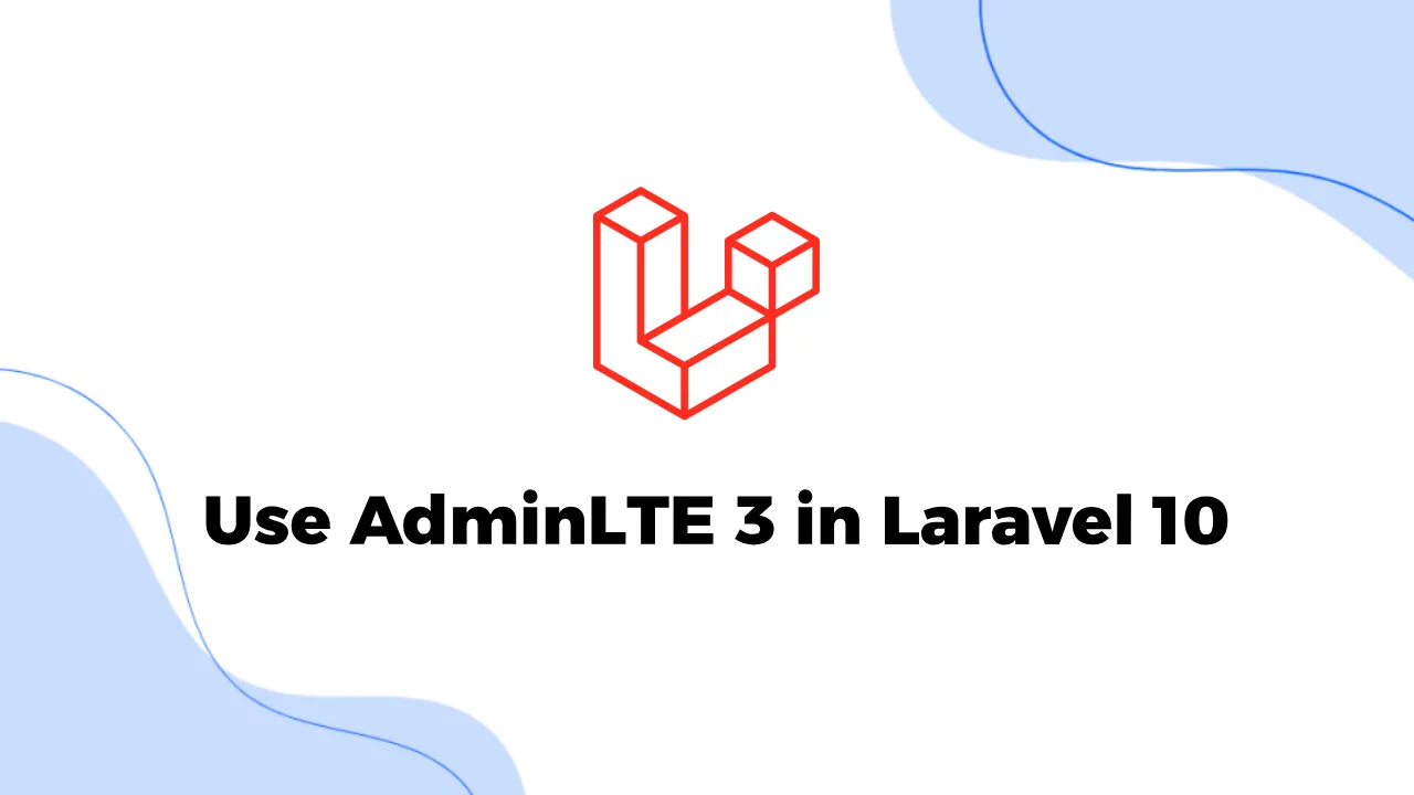 Mastering AdminLTE 3 In Laravel 10: A Comprehensive Guide