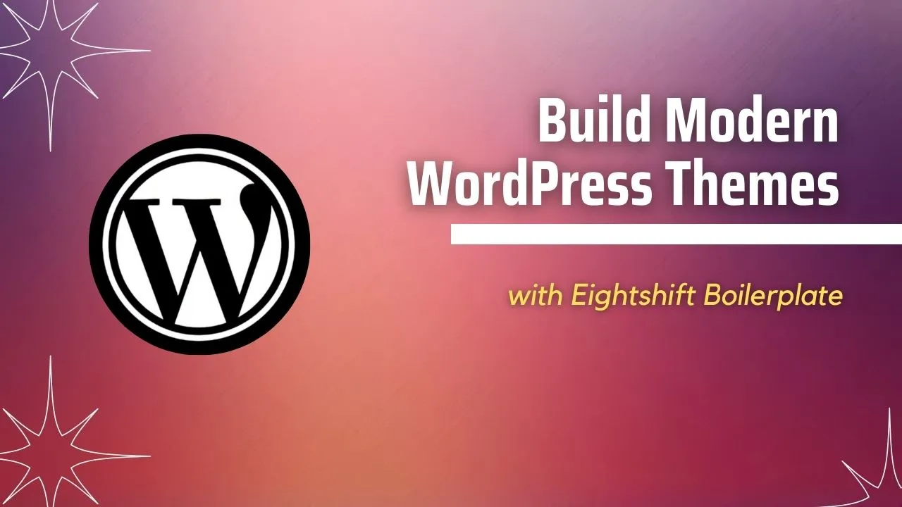 Build Modern WordPress Themes with Eightshift Boilerplate