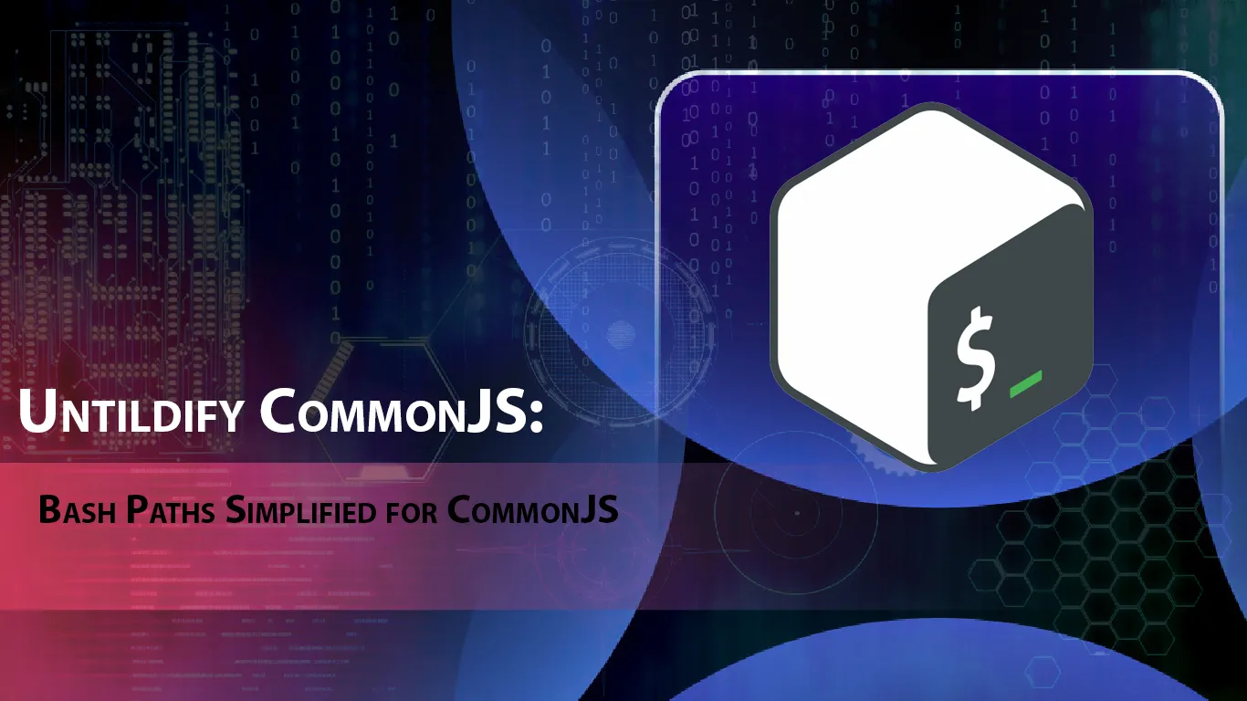Untildify CommonJS: Bash Paths Simplified for CommonJS