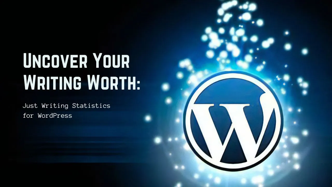 Uncover Your Writing Worth: Just Writing Statistics for WordPress