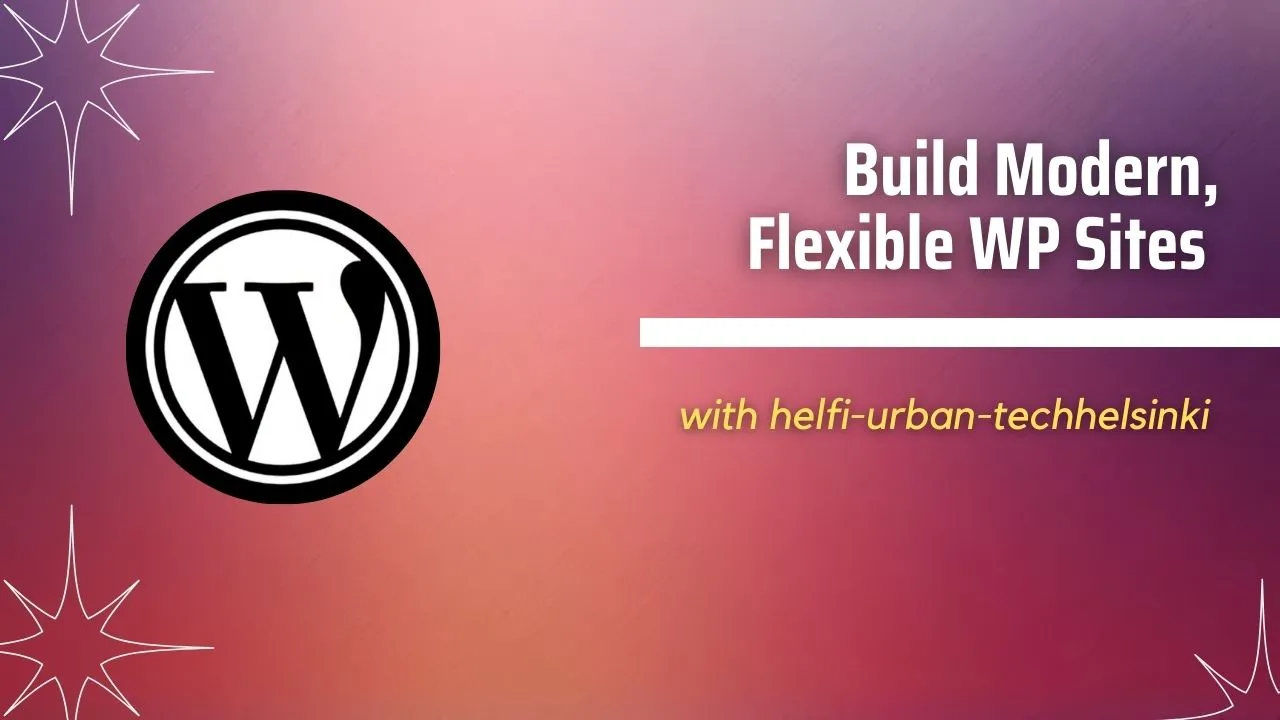 Build Modern, Flexible WP Sites with helfi-urban-techhelsinki
