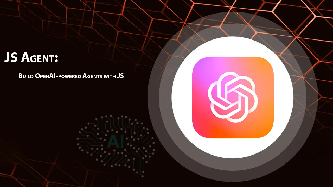 JS Agent: Build OpenAI-powered Agents With JS
