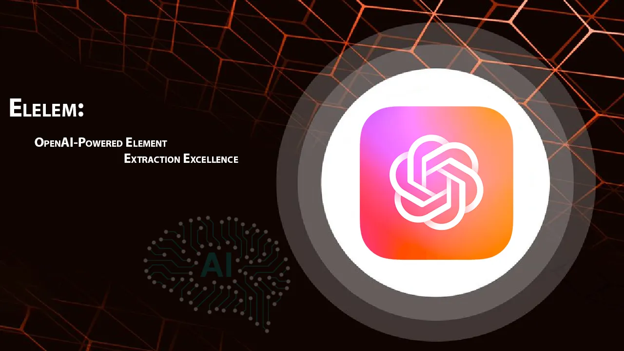 Elelem: OpenAI-Powered Element Extraction Excellence