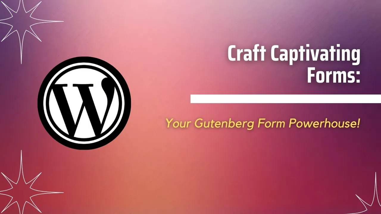 Craft Captivating Forms: Your Gutenberg Form Powerhouse!