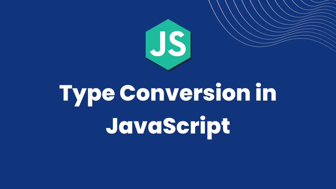 JavaScript Type Conversion - Explained with Examples