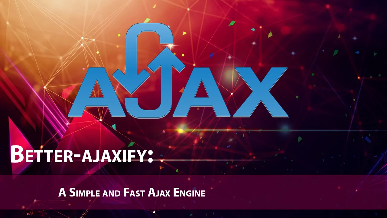Better-ajaxify: A Simple and Fast Ajax Engine