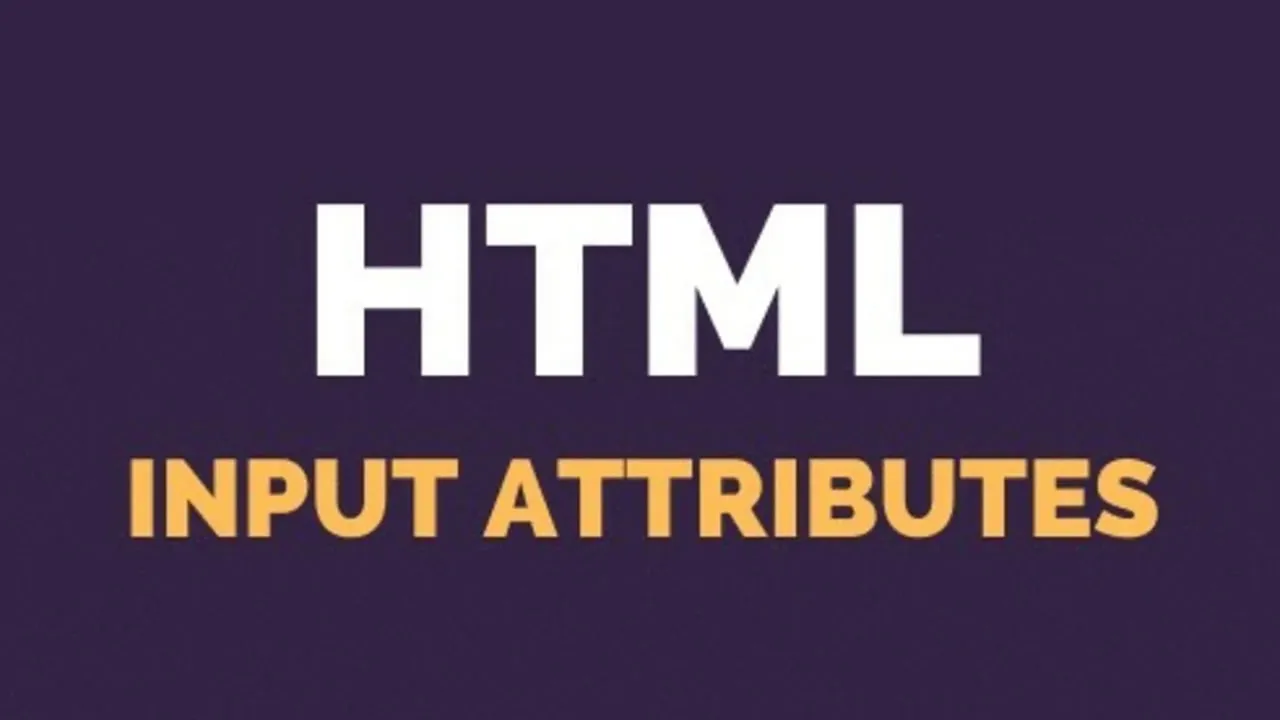 HTML Input Attributes - Explained with Examples