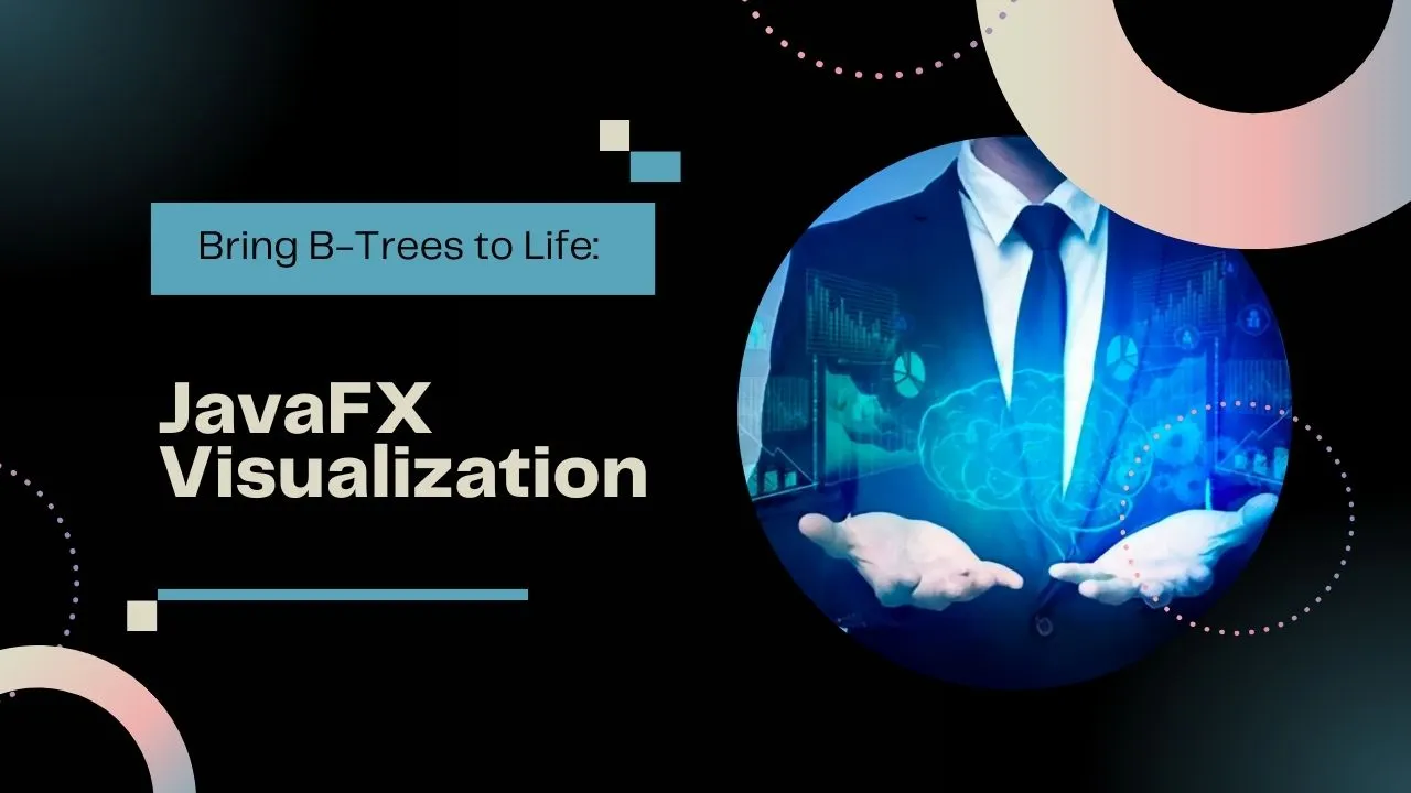Bring B-Trees to Life: JavaFX Visualization