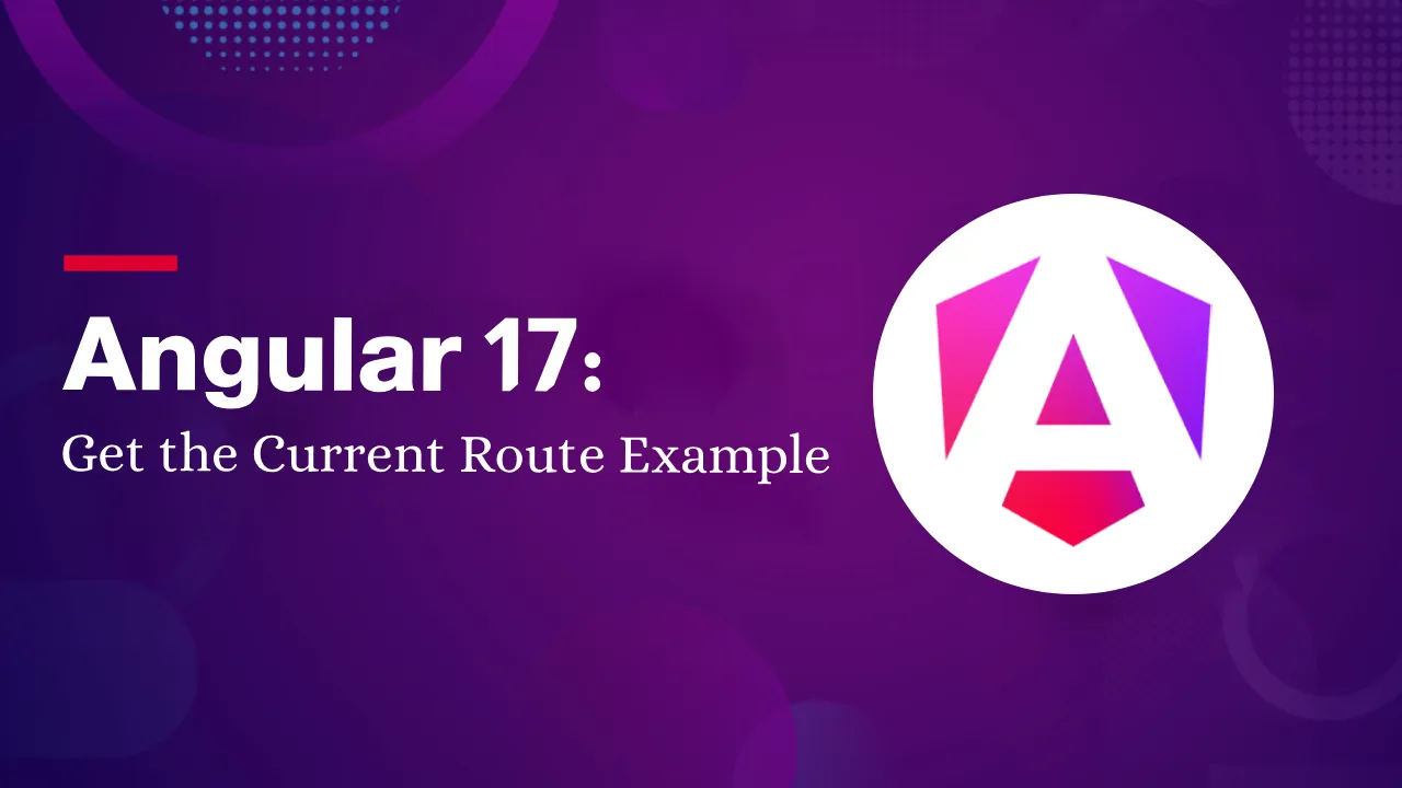 Angular 17: How to Get the Current Route with Examples